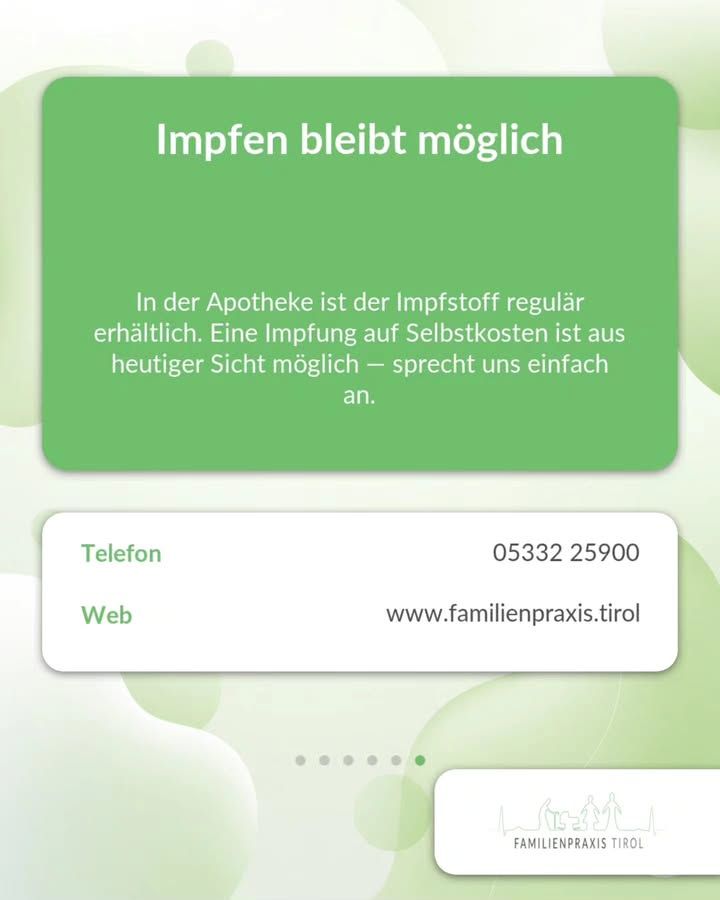 “Vaccinations Are Still Possible” appears as a large white headline on a green card in the upper part of the image. Below that, also in white: “The vaccine is regularly available at the pharmacy. As of today, vaccination at cost is possible—just talk to us.” Below that is a white card with contact information: “Phone” in green on the left, “05333 25900” on the right, with “Web” on the left and “www.familienpraxis.tirol” on the right below that. The background is white with light green, interlocking circles. Below the cards, six dots indicate the position in the series; the last one is highlighted in green. In the lower right corner is the logo of Familienpraxis Tirol, featuring an outline of mountains and family figures.